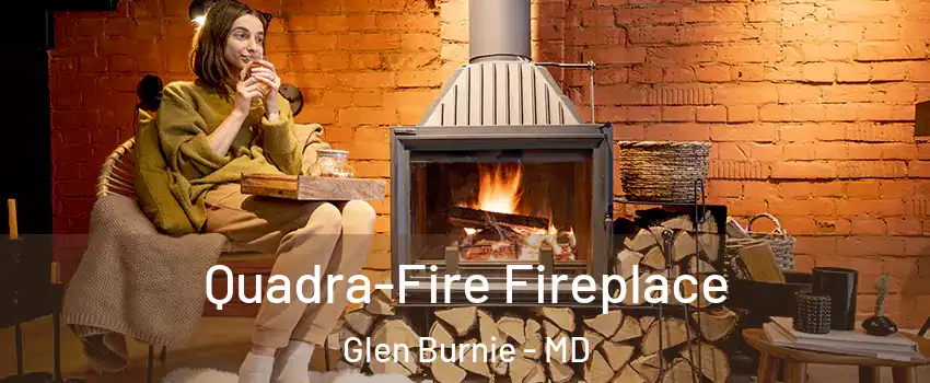  Quadra-Fire Fireplace Glen Burnie - MD