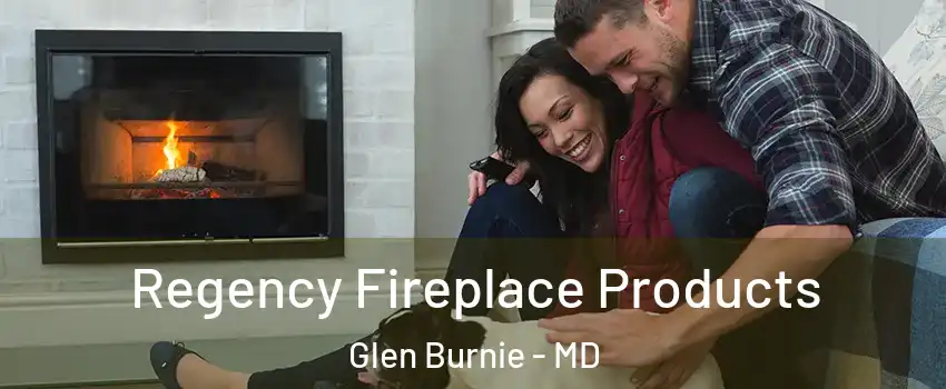  Regency Fireplace Products Glen Burnie - MD