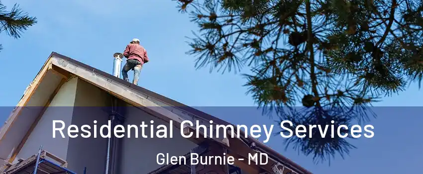  Residential Chimney Services Glen Burnie - MD