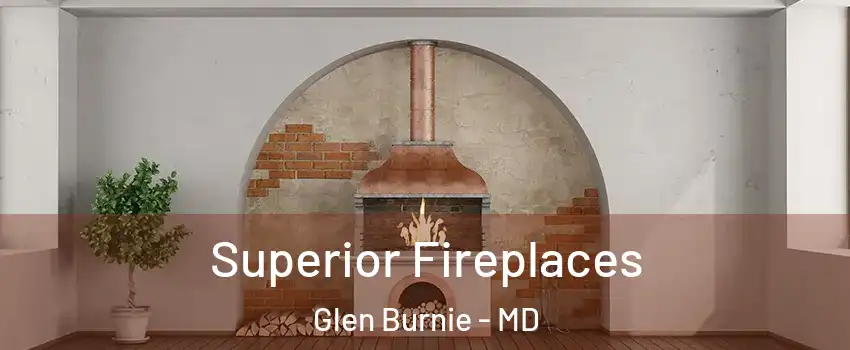  Superior Fireplaces Glen Burnie - MD