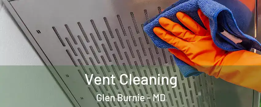  Vent Cleaning Glen Burnie - MD