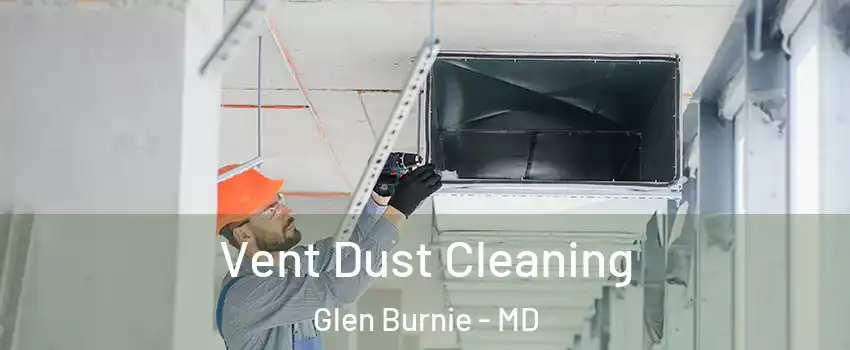  Vent Dust Cleaning Glen Burnie - MD