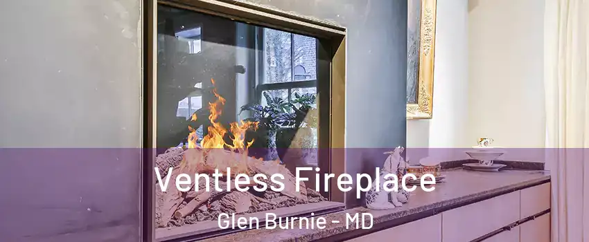  Ventless Fireplace Glen Burnie - MD