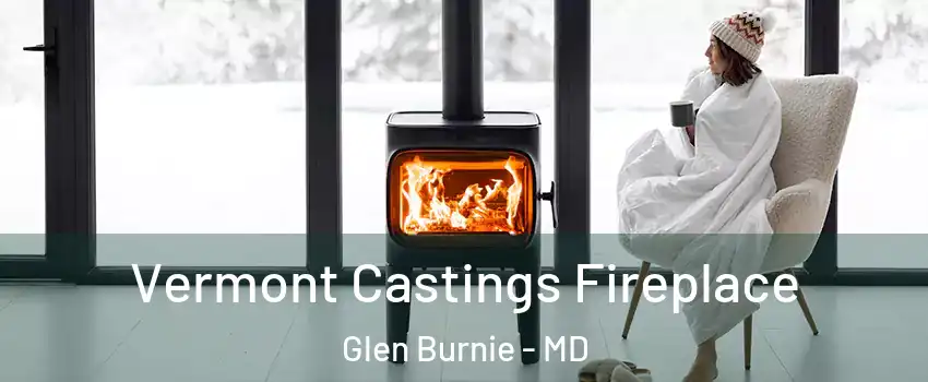  Vermont Castings Fireplace Glen Burnie - MD
