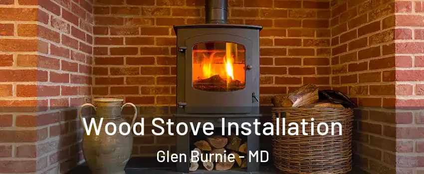  Wood Stove Installation Glen Burnie - MD