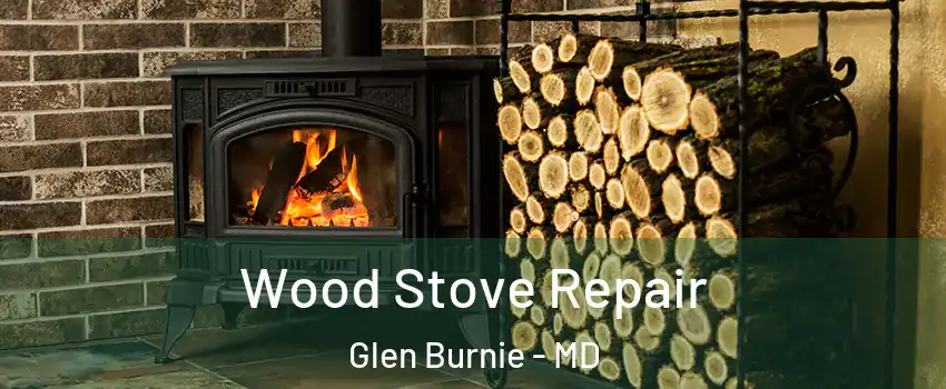  Wood Stove Repair Glen Burnie - MD